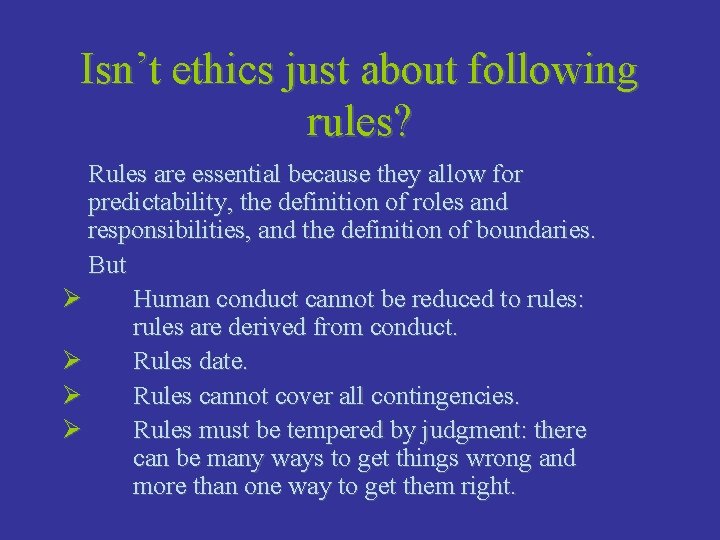 Isn’t ethics just about following rules? Rules are essential because they allow for predictability,