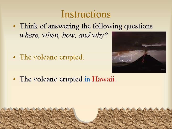 Instructions • Think of answering the following questions where, when, how, and why? •