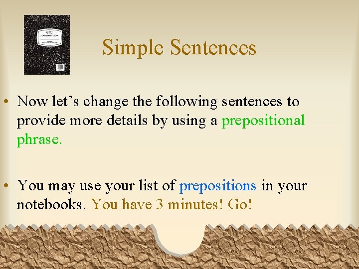 Simple Sentences • Now let’s change the following sentences to provide more details by