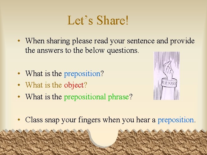 Let’s Share! • When sharing please read your sentence and provide the answers to