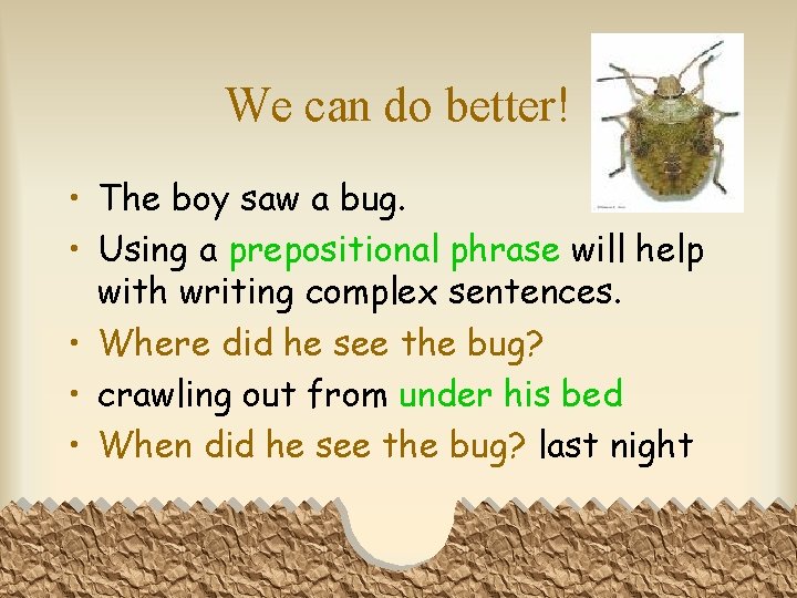 We can do better! • The boy saw a bug. • Using a prepositional
