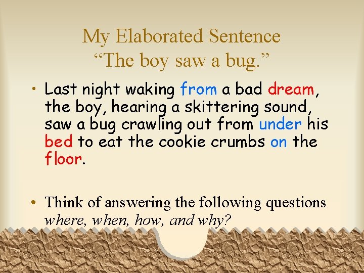 My Elaborated Sentence “The boy saw a bug. ” • Last night waking from