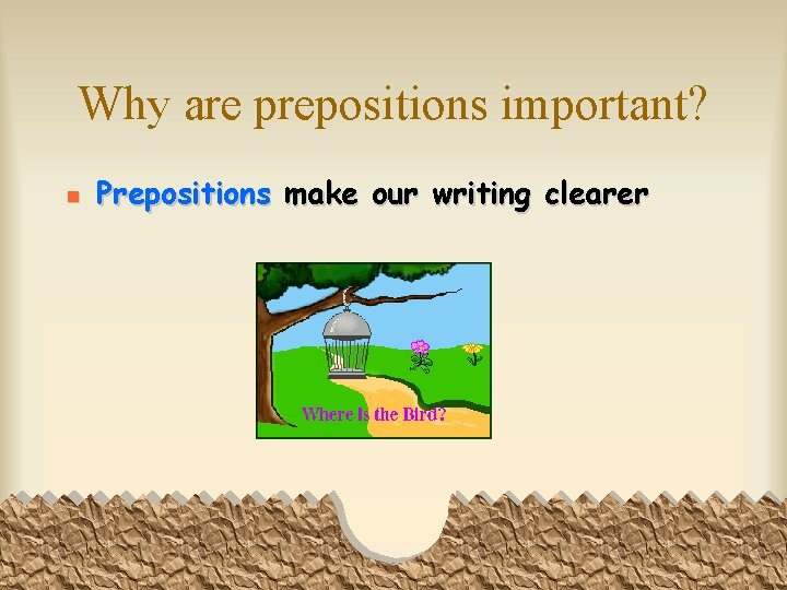 Why are prepositions important? n Prepositions make our writing clearer 