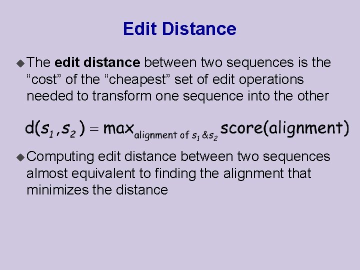 Edit Distance u The edit distance between two sequences is the “cost” of the Edit Distance u The edit distance between two sequences is the “cost” of the