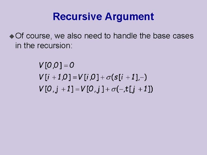 Recursive Argument u Of course, we also need to handle the base cases in
