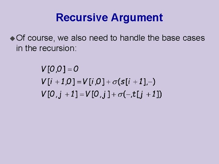 Recursive Argument u Of course, we also need to handle the base cases in Recursive Argument u Of course, we also need to handle the base cases in