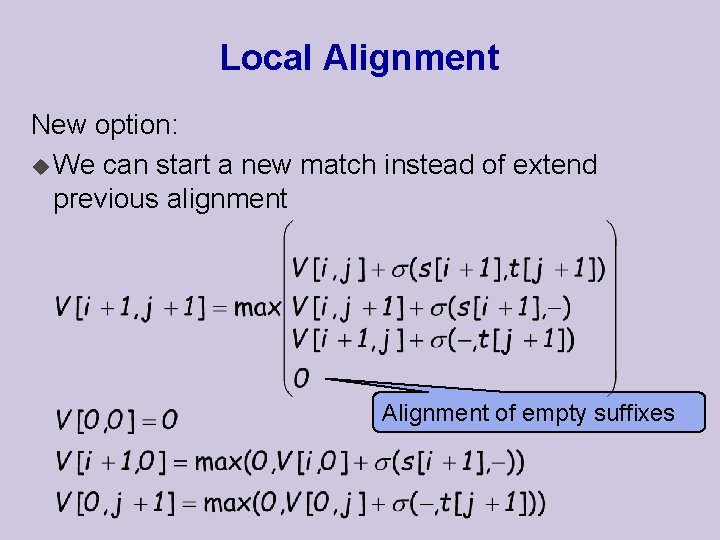 Local Alignment New option: u We can start a new match instead of extend Local Alignment New option: u We can start a new match instead of extend