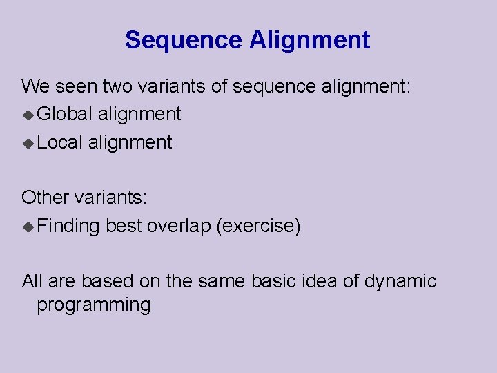 Sequence Alignment We seen two variants of sequence alignment: u Global alignment u Local