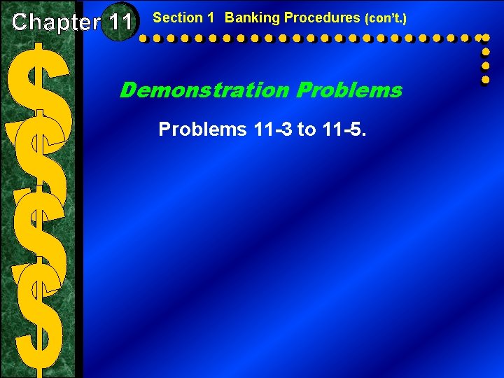 Section 1 Banking Procedures (con’t. ) Demonstration Problems 11 -3 to 11 -5. 