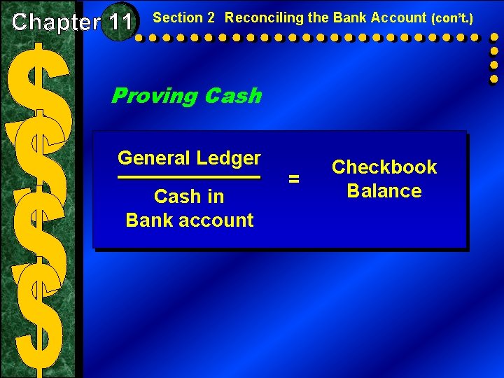 Section 2 Reconciling the Bank Account (con’t. ) Proving Cash General Ledger Cash in