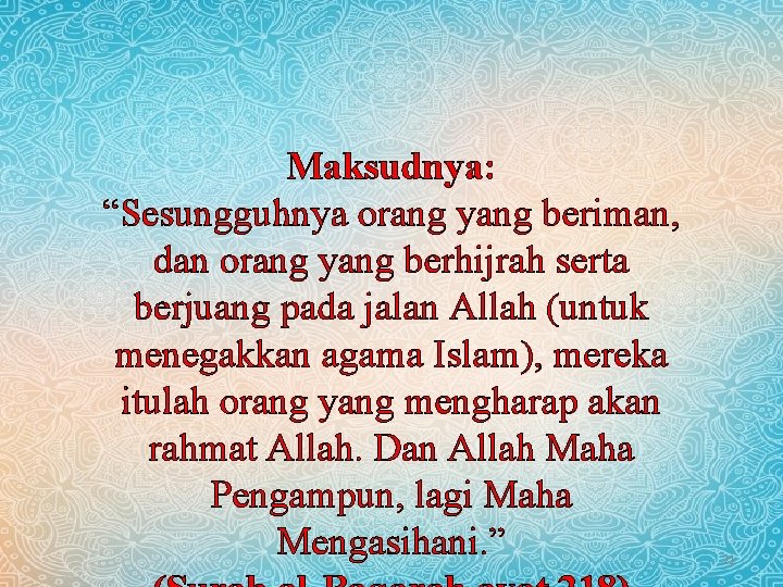 Maksudnya: “Sesungguhnya orang yang beriman, dan orang yang berhijrah serta berjuang pada jalan Allah Maksudnya: “Sesungguhnya orang yang beriman, dan orang yang berhijrah serta berjuang pada jalan Allah