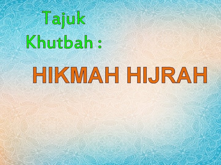 Tajuk Khutbah : HIKMAH HIJRAH Tajuk Khutbah : HIKMAH HIJRAH