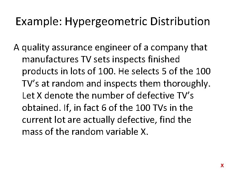 Example: Hypergeometric Distribution A quality assurance engineer of a company that manufactures TV sets