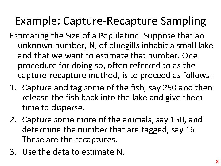 Example: Capture-Recapture Sampling Estimating the Size of a Population. Suppose that an unknown number,