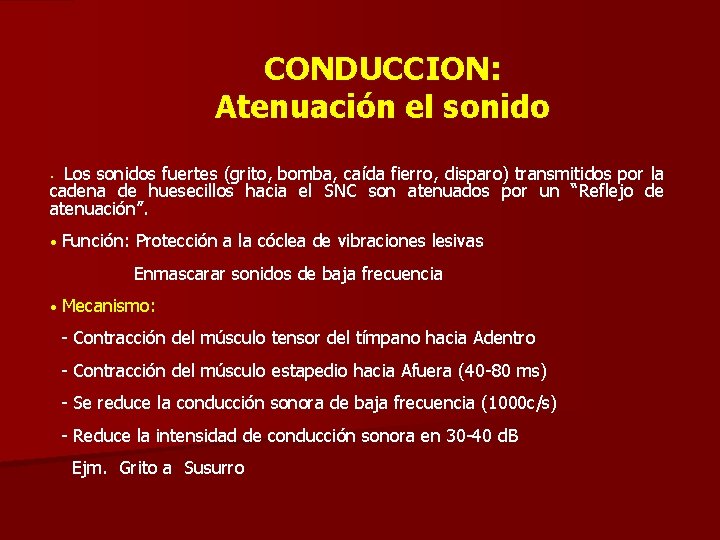 CONDUCCION: Atenuación el sonido Los sonidos fuertes (grito, bomba, caída fierro, disparo) transmitidos por