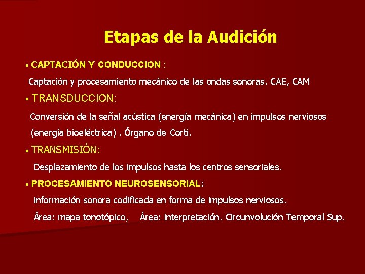 Etapas de la Audición • CAPTACIÓN Y CONDUCCION : Captación y procesamiento mecánico de