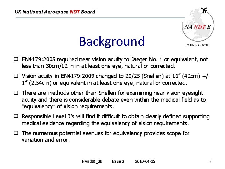 UK National Aerospace NDT Board Background © UK NANDTB q EN 4179: 2005 required