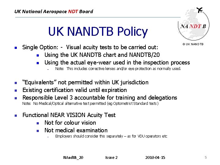 UK National Aerospace NDT Board UK NANDTB Policy © UK NANDTB n Single Option:
