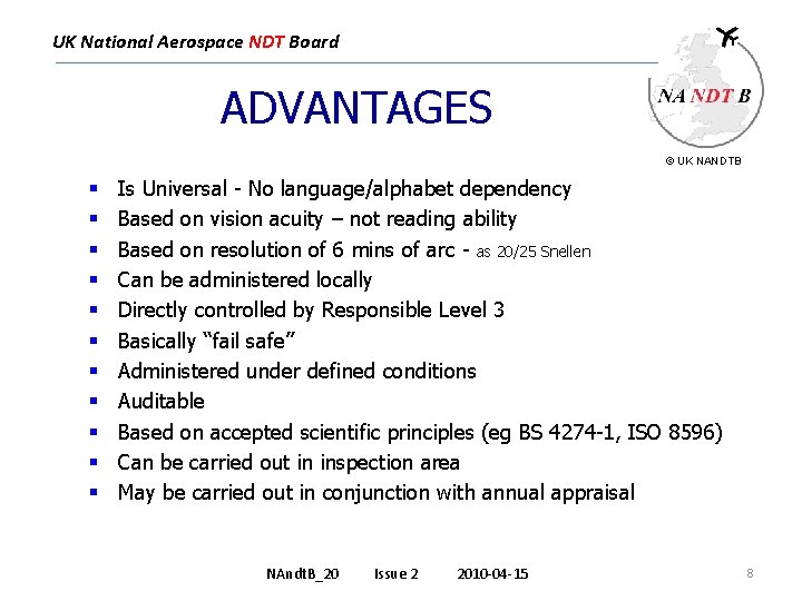 UK National Aerospace NDT Board ADVANTAGES © UK NANDTB § § § Is Universal