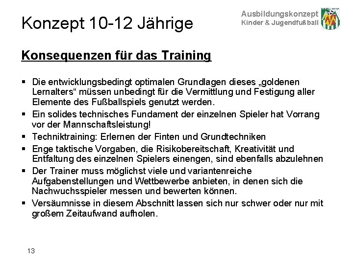 Konzept 10 -12 Jährige Ausbildungskonzept Kinder & Jugendfußball Konsequenzen für das Training § Die