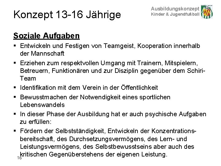 Konzept 13 -16 Jährige Ausbildungskonzept Kinder & Jugendfußball Soziale Aufgaben § Entwickeln und Festigen