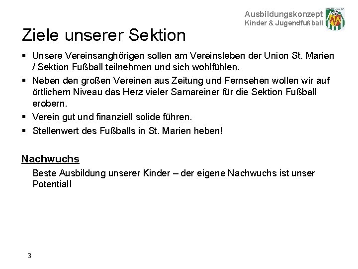 Ausbildungskonzept Ziele unserer Sektion Kinder & Jugendfußball § Unsere Vereinsanghörigen sollen am Vereinsleben der