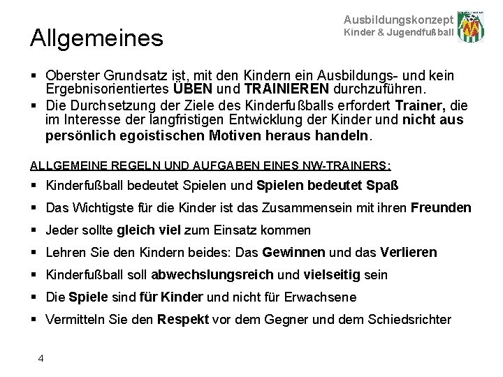 Allgemeines Ausbildungskonzept Kinder & Jugendfußball § Oberster Grundsatz ist, mit den Kindern ein Ausbildungs-