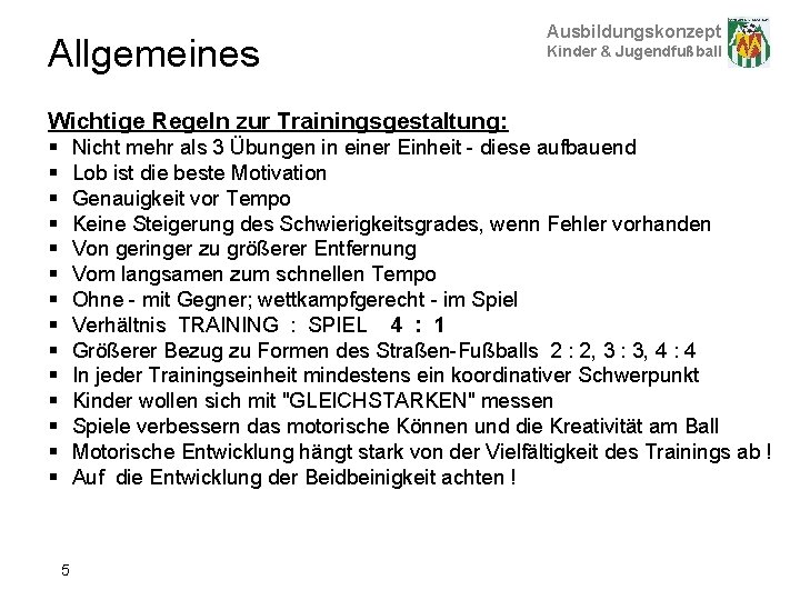 Allgemeines Ausbildungskonzept Kinder & Jugendfußball Wichtige Regeln zur Trainingsgestaltung: § § § § Nicht
