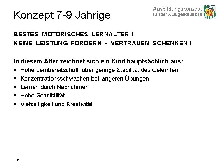 Konzept 7 -9 Jährige Ausbildungskonzept Kinder & Jugendfußball BESTES MOTORISCHES LERNALTER ! KEINE LEISTUNG