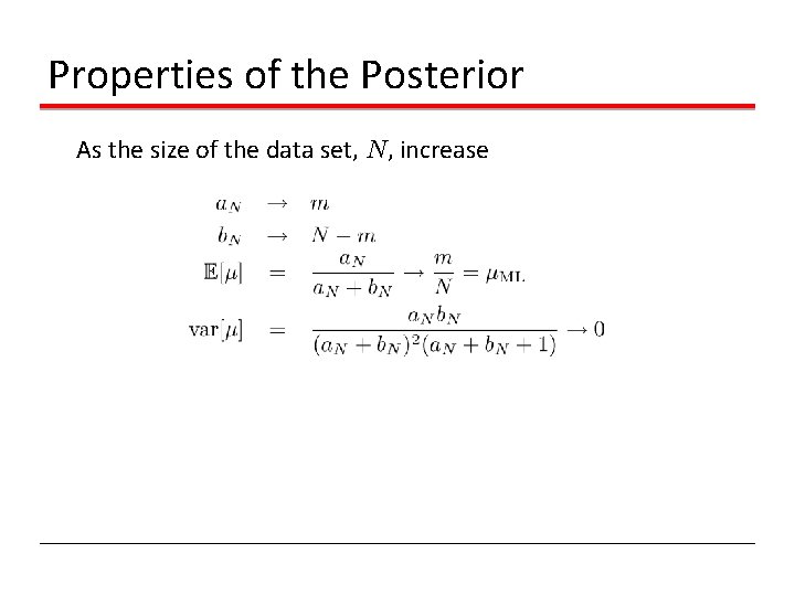 Properties of the Posterior As the size of the data set, N, increase Properties of the Posterior As the size of the data set, N, increase