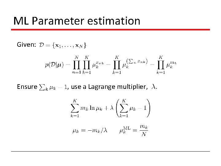 ML Parameter estimation Given: Ensure , use a Lagrange multiplier, ¸. ML Parameter estimation Given: Ensure , use a Lagrange multiplier, ¸.