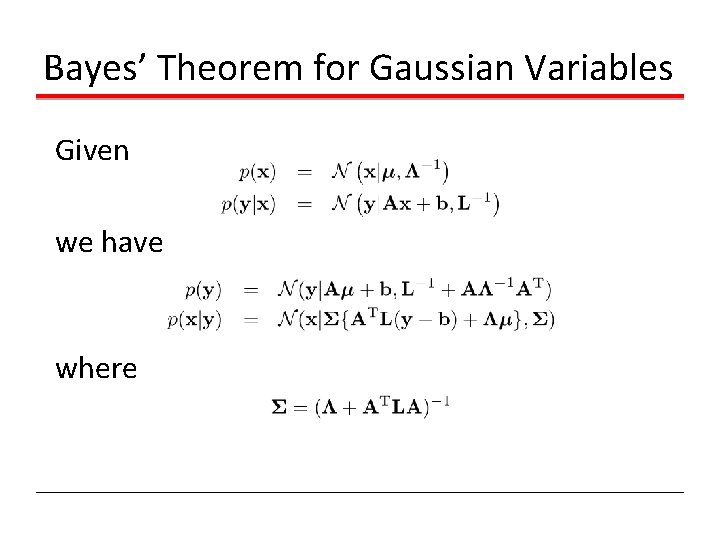 Bayes’ Theorem for Gaussian Variables Given we have where Bayes’ Theorem for Gaussian Variables Given we have where