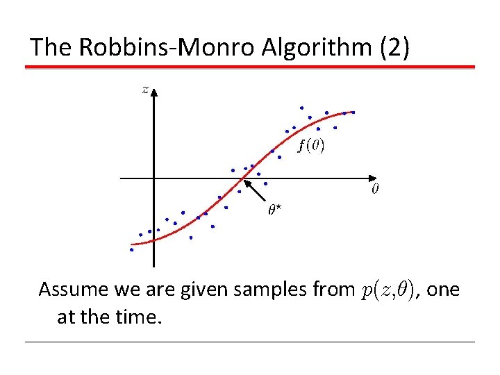 The Robbins-Monro Algorithm (2) Assume we are given samples from p(z, µ), one at The Robbins-Monro Algorithm (2) Assume we are given samples from p(z, µ), one at