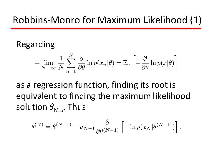 Robbins-Monro for Maximum Likelihood (1) Regarding as a regression function, finding its root is Robbins-Monro for Maximum Likelihood (1) Regarding as a regression function, finding its root is