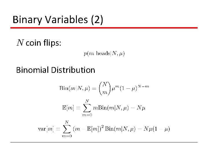 Binary Variables (2) N coin flips: Binomial Distribution Binary Variables (2) N coin flips: Binomial Distribution