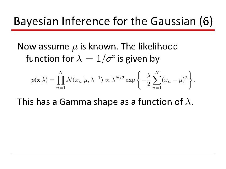 Bayesian Inference for the Gaussian (6) Now assume ¹ is known. The likelihood function Bayesian Inference for the Gaussian (6) Now assume ¹ is known. The likelihood function