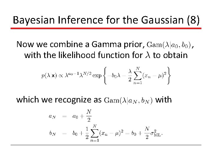 Bayesian Inference for the Gaussian (8) Now we combine a Gamma prior, , with Bayesian Inference for the Gaussian (8) Now we combine a Gamma prior, , with