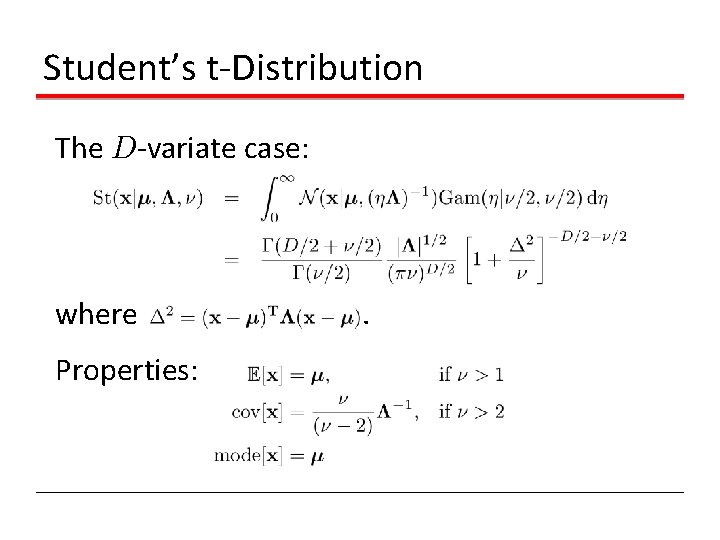 Student’s t-Distribution The D-variate case: where Properties: . Student’s t-Distribution The D-variate case: where Properties: .