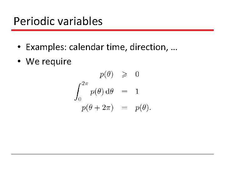 Periodic variables • Examples: calendar time, direction, … • We require Periodic variables • Examples: calendar time, direction, … • We require