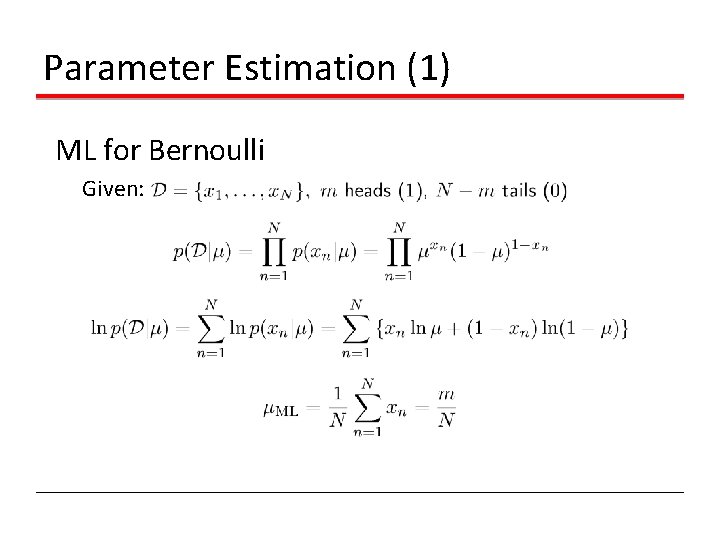Parameter Estimation (1) ML for Bernoulli Given: Parameter Estimation (1) ML for Bernoulli Given: