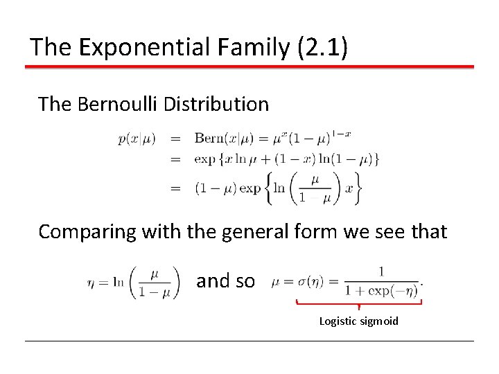 The Exponential Family (2. 1) The Bernoulli Distribution Comparing with the general form we The Exponential Family (2. 1) The Bernoulli Distribution Comparing with the general form we