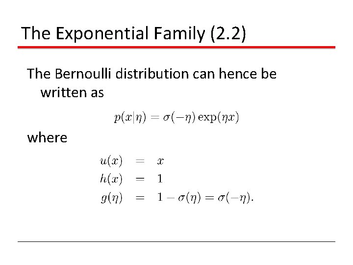 The Exponential Family (2. 2) The Bernoulli distribution can hence be written as where The Exponential Family (2. 2) The Bernoulli distribution can hence be written as where
