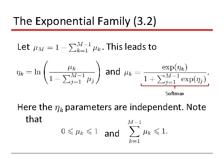 The Exponential Family (3. 2) Let . This leads to and Softmax Here the The Exponential Family (3. 2) Let . This leads to and Softmax Here the