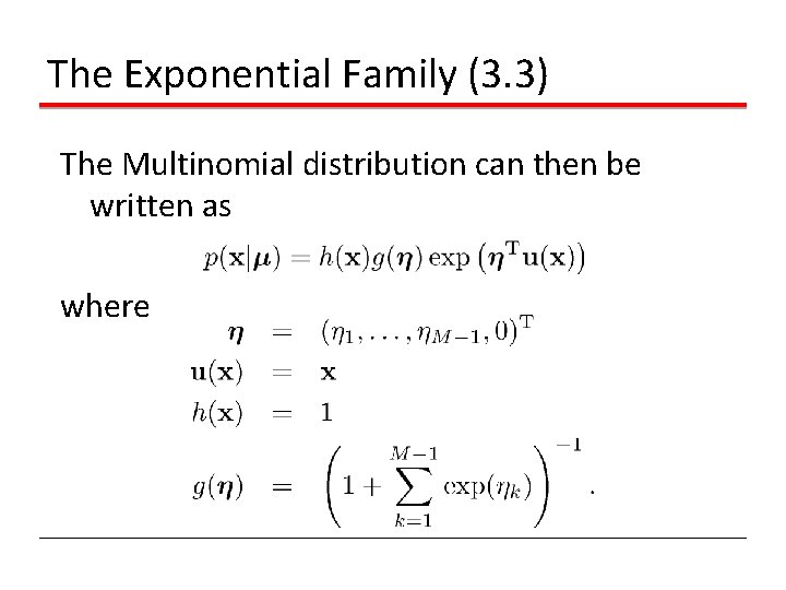 The Exponential Family (3. 3) The Multinomial distribution can then be written as where The Exponential Family (3. 3) The Multinomial distribution can then be written as where