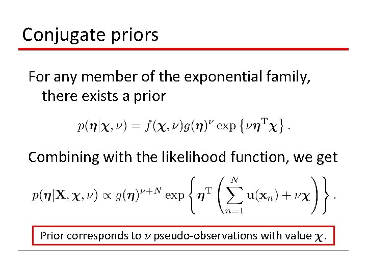 Conjugate priors For any member of the exponential family, there exists a prior Combining Conjugate priors For any member of the exponential family, there exists a prior Combining