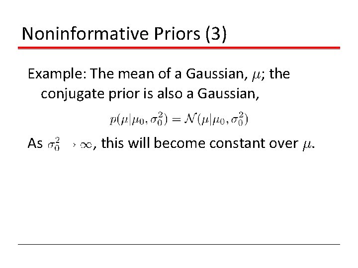 Noninformative Priors (3) Example: The mean of a Gaussian, ¹; the conjugate prior is Noninformative Priors (3) Example: The mean of a Gaussian, ¹; the conjugate prior is