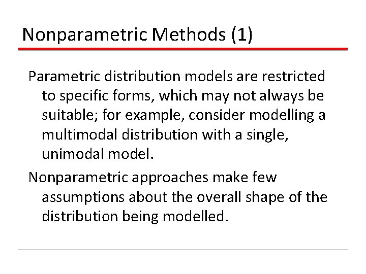 Nonparametric Methods (1) Parametric distribution models are restricted to specific forms, which may not Nonparametric Methods (1) Parametric distribution models are restricted to specific forms, which may not