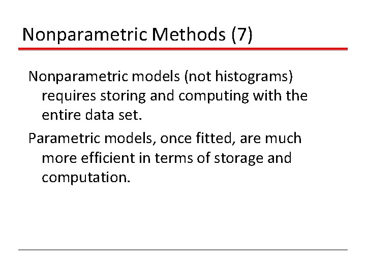 Nonparametric Methods (7) Nonparametric models (not histograms) requires storing and computing with the entire Nonparametric Methods (7) Nonparametric models (not histograms) requires storing and computing with the entire