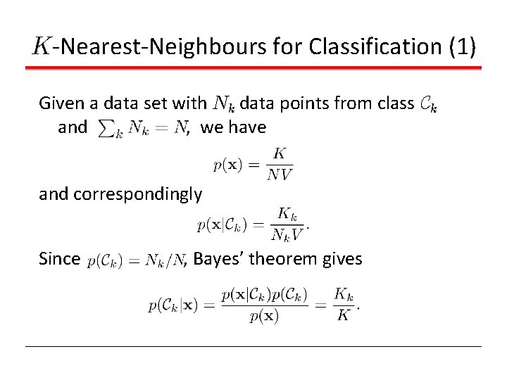 K-Nearest-Neighbours for Classification (1) Given a data set with Nk data points from class K-Nearest-Neighbours for Classification (1) Given a data set with Nk data points from class