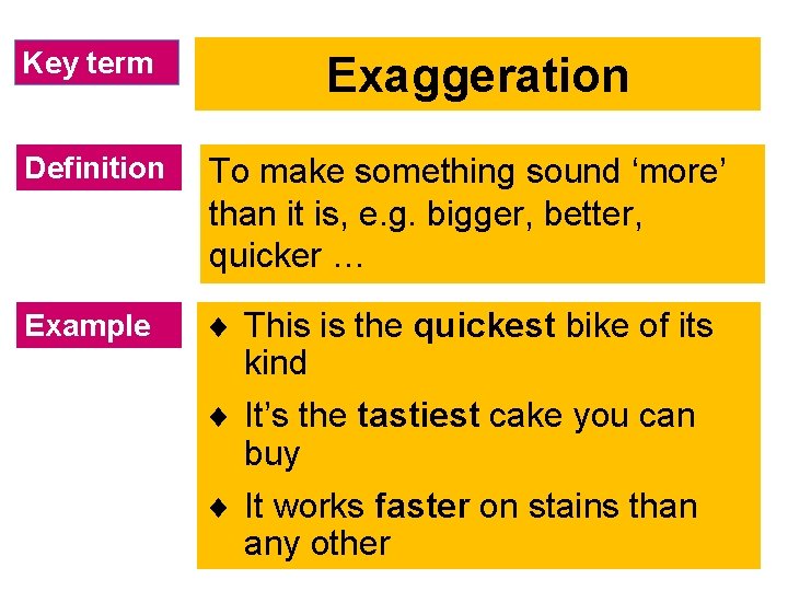 Key term Exaggeration Definition To make something sound ‘more’ than it is, e. g.
